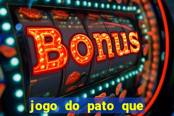 jogo do pato que ganha dinheiro